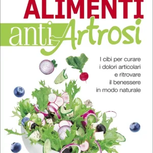 Offerta Del Giorno I 100 alimenti antiartrosi I cibi per curare i dolori articolari e ritrovare il benessere in modo naturale