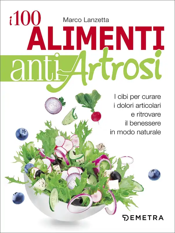 Offerta Del Giorno I 100 alimenti antiartrosi I cibi per curare i dolori articolari e ritrovare il benessere in modo naturale