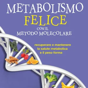 Metabolismo felice con il metodo molecolare Recuperare e mantenere la salute metabolica e il peso forma Occasione Imperdibile