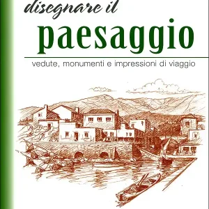 Solo Oggi Disegnare il paesaggio Vedute, monumenti e impressioni di viaggio