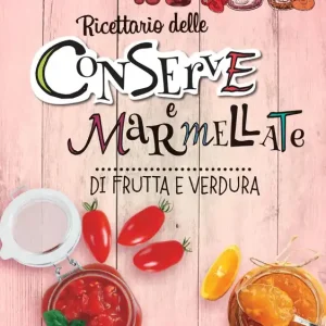 Ricettario delle conserve e marmellate di frutta e verdura Reso Gratuito