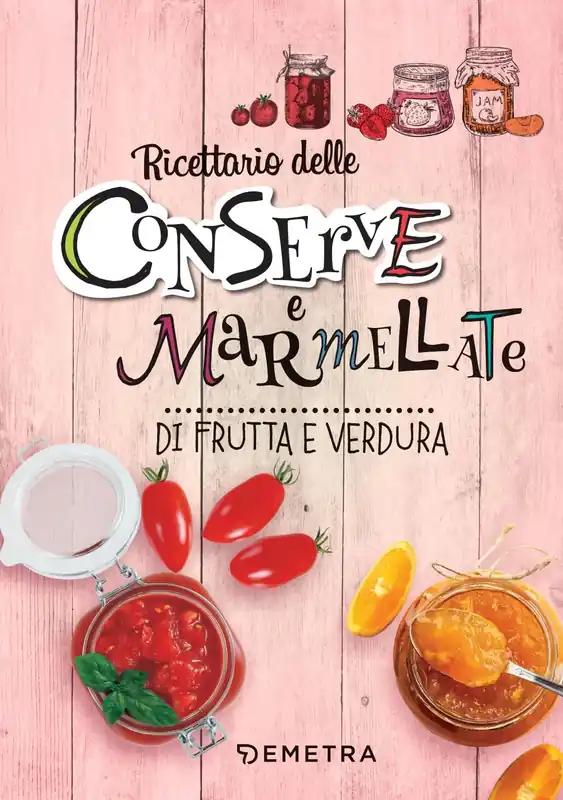 Ricettario delle conserve e marmellate di frutta e verdura Reso Gratuito