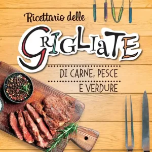 Ultima Occasione Ricettario delle grigliate di carne, pesce e verdure