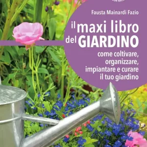 Il maxi libro del giardino Come coltivare, organizzare, impiantare e curare il tuo giardino Spedito Oggi