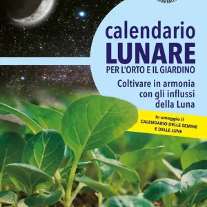 Calendario lunare per l‘orto e il giardino Coltivare in armonia con gli influssi della Luna - In omaggio il Calendario delle semine e delle lune Novità