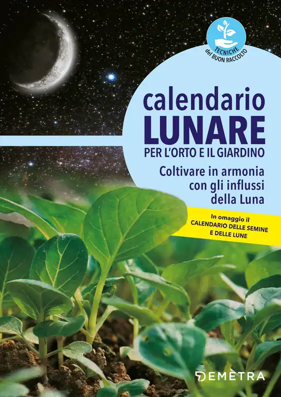 Calendario lunare per l‘orto e il giardino Coltivare in armonia con gli influssi della Luna - In omaggio il Calendario delle semine e delle lune Novità