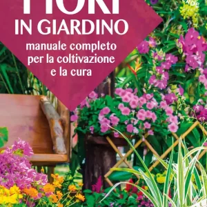 Fiori in giardino Manuale completo per la coltivazione e la cura Occasione