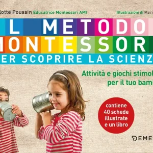 Il metodo Montessori. Attività e giochi stimolanti per scoprire la scienza con il tuo bambino Attività e giochi stimolanti per scoprire la scienza con il tuo bambino Promozione Esclusiva