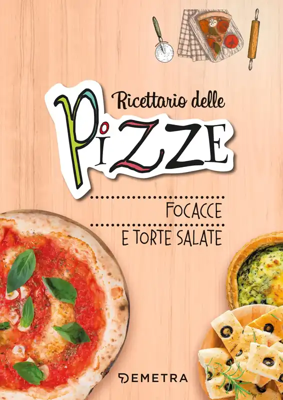 Ricettario delle pizze, focacce e torte salate Occasione Imperdibile