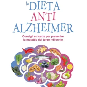 La dieta anti Alzheimer Consigli e ricette per prevenire la malattia del terzo millennio Ultimissimo Modello