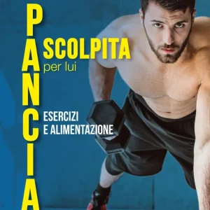 Nuova Collezione Pancia scolpita per lui. Alimentazione ed esercizi