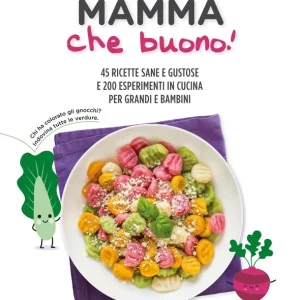 Promozione Mamma che buono! 45 ricette sane e gustose e 200 esperimenti in cucina per grandi e bambini