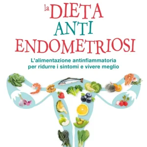 Solo Oggi La dieta anti Endometriosi L‘alimentazione antiinfiammatoria per ridurre i sintomi e vivere meglio