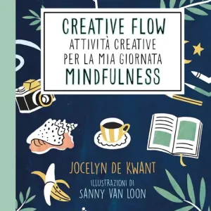 Creative Flow. Attività creative per la mia giornata mindfulness Soddisfatti O Rimborsati
