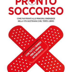 Novità Pronto soccorso Come far fronte alle principali emergenze nella vita quotidiana e nel tempo libero