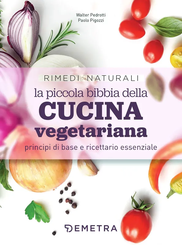 Spedito Oggi La piccola bibbia della cucina vegetariana principi di base e ricettario essenziale