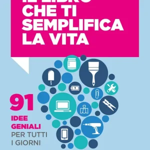 Popolare Il libro che ti semplifica la vita 91 idee geniali per tutti i giorni