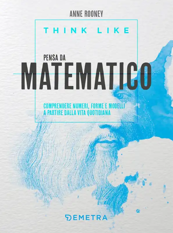 Think like. Pensa da matematico Comprendere numeri, forme e modelli a partire dalla vita quotidiana Spedito Oggi