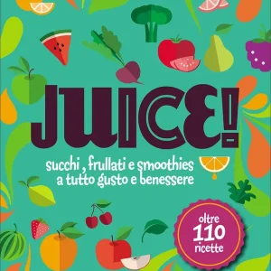 Occasione Juice Succhi, frullati e smoothies a tutto gusto e benessere - Oltre 110 ricette
