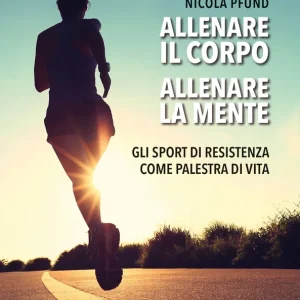 Allenare il corpo, allenare la mente Gli sport di resistenza come palestra di vita Promo Stagionale