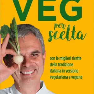 Veg per scelta Con le migliori ricette della tradizione italiana in versione vegetariana e vegana Prezzo Ridotto