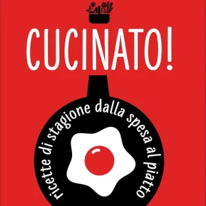 Cucinato! Ricette di stagione dalla spesa al piatto Esclusivo