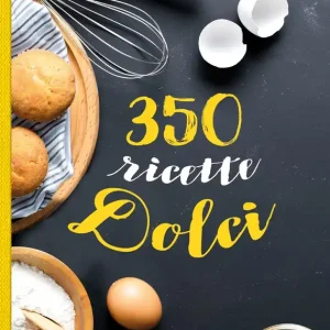 350 ricette dolci Soddisfatti O Rimborsati