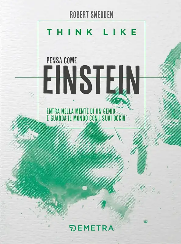 Compra Oggi Stesso Think like. Pensa come Einstein Entra nella mente di un genio e guarda il mondo con i suoi occhi