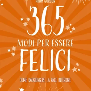 365 modi per essere felici Come raggiungere la pace interiore Pagamento Sicuro