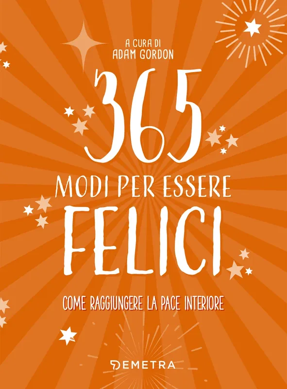 365 modi per essere felici Come raggiungere la pace interiore Pagamento Sicuro