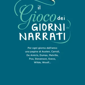Acquista Ora Il gioco dei giorni narrati Per ogni giorno dell’anno una pagina di Austen, Carroll, De Amicis, Dumas, Melville, Poe, Stevenson, Svevo, Wilde, Woolf...