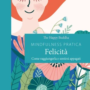 Occasione Mindfulness pratica felicità Come raggiungerla e sentirsi appagati