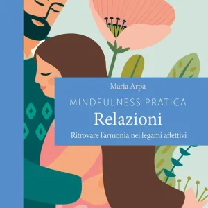 Pagamento Sicuro Mindfulness pratica relazioni Ritrovare l‘armonia nei legami affettivi