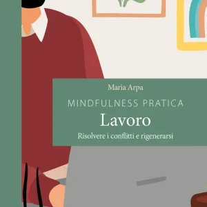 Compra Adesso Mindfulness pratica lavoro Risolvere i conflitti e rigenerarsi