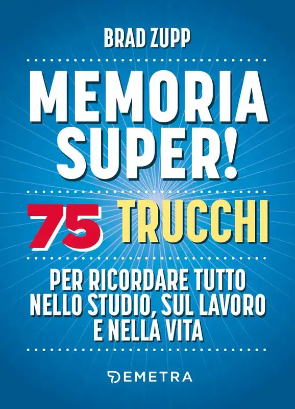Ultimissimo Modello Memoria super! 75 trucchi per ricordare tutto nello studio, sul lavoro e nella vita