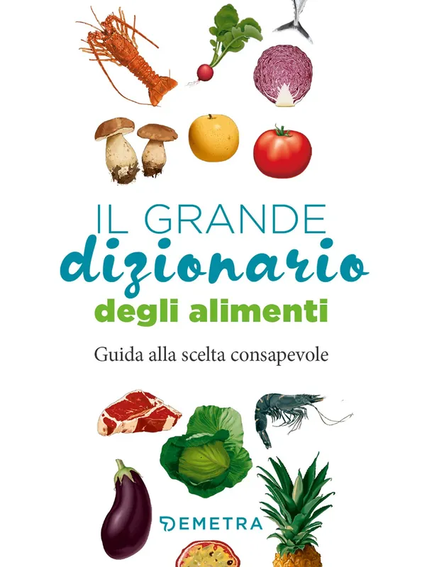 Il grande dizionario degli alimenti Guida alla scelta consapevole Quantità Limitata
