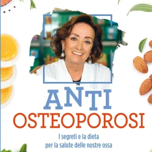Anti osteoporosi I segreti e la dieta per la salute delle nostre ossa Soddisfatti O Rimborsati