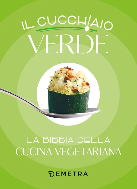 Il cucchiaio verde La bibbia della cucina vegetariana Offerta Limitata