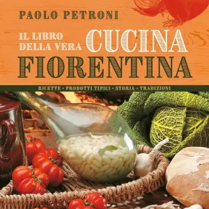 Ultimissimo Modello Il libro della vera cucina fiorentina Ricette • Prodotti tipici • Storia • Tradizioni