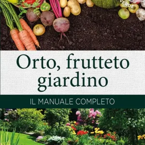 Orto, frutteto, giardino Il manuale completo Occasione Imperdibile