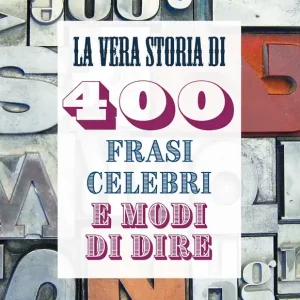 Promozione Esclusiva La vera storia di 400 frasi celebri e modi di dire