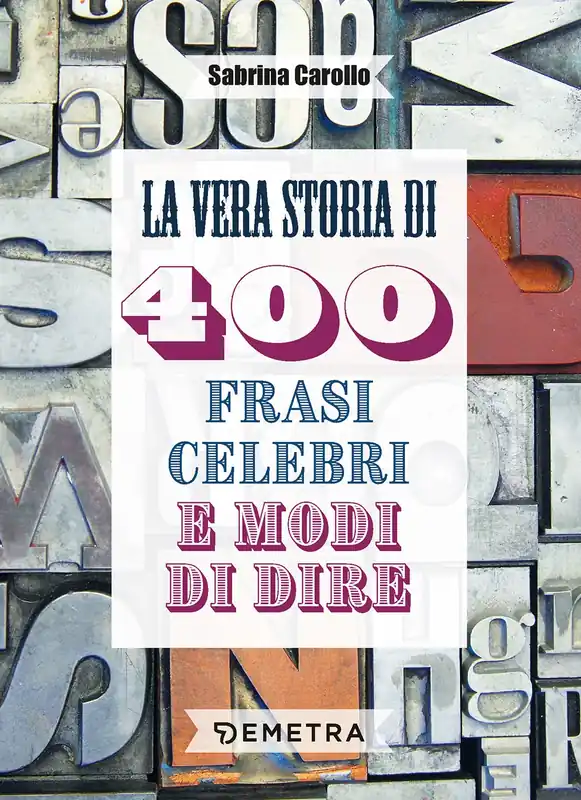 Promozione Esclusiva La vera storia di 400 frasi celebri e modi di dire