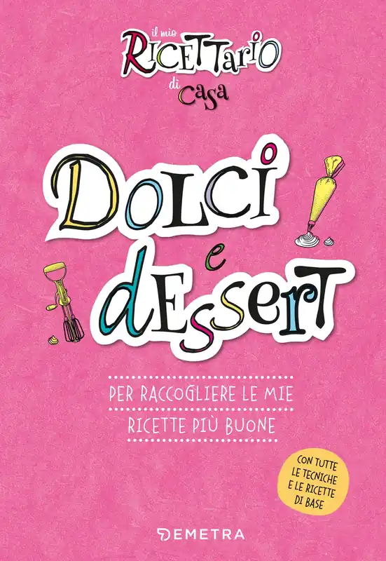 Direttamente Dal Produttore Il mio ricettario di casa. Dolci e dessert Per raccogliere le mie ricette più buone