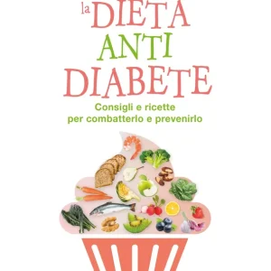 Di Tendenza La dieta antidiabete Consigli e ricette per combatterlo e prevenirlo