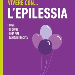 Vivere con l‘epilessia Cos‘è - Le cause - Cosa fare - Famiglia e società Consegna Rapida