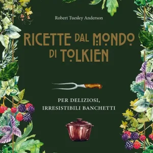 Popolare Le ricette dal mondo di Tolkien Per deliziosi irresistibili banchetti