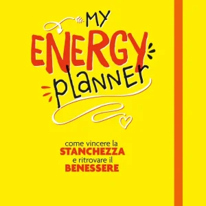 My energy planner Come vincere la stanchezza e ritrovare il benessere Solo Oggi
