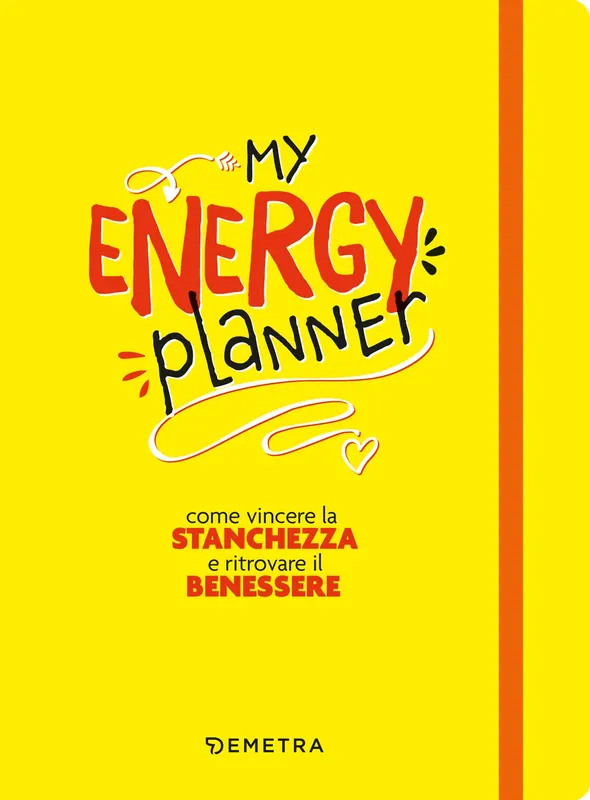 My energy planner Come vincere la stanchezza e ritrovare il benessere Solo Oggi