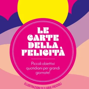 Le carte della felicità Piccoli obiettivi quotidiani per grandi giornate! Spedizione Espresso