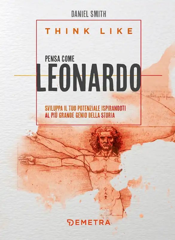 Think like. Pensa come Leonardo Sviluppa il tuo potenziale ispirandoti al più grande genio della storia Offerta Limitata